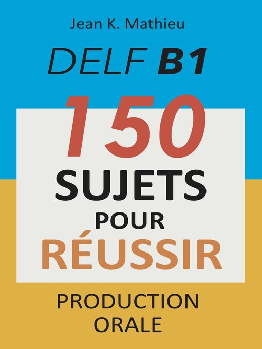 Title details for DELF B1 Production Orale--150 sujets pour réussir by Jean K. MATHIEU - Available